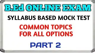 B.Ed Online Exam 4th Semester| Part-2 | Common topics for all option| Syllabus Based Mock test