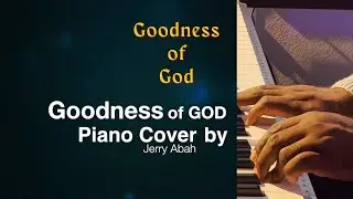 Goodness of God | Piano Cover | Jerry Abah #cecewinans #goodnessofgod #music #piano #cover
