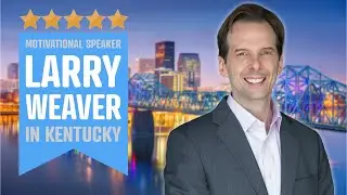 Top Motivational Speaker for Kentucky Events | Larry Weaver