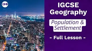 IGCSE Geography: Population & Settlement Explained