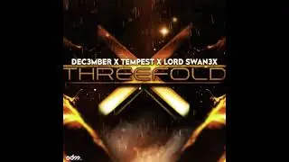 Dec3mber X Tempest X Lord Swan3x - Threefold [Drumstep]