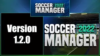 Версия 1.2.0 теперь доступна всем!!! Новости о SM22 (Soccer Manager 2022)!