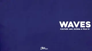 Culture Jam ft Gunna, Polo G - Waves (Lyrics / Letra)
