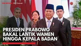 Presiden Prabowo Bakal Lantik Wamen, Kepala Badan, dan Dubes RI Hari Ini | IDXC UPDATE