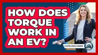 How Does Torque Work In An EV?
