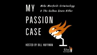 My Passion Case: The Golden State Killer: With Mike Morford