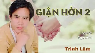 [MV Lyrics] GIẬN HỜN 2 | Trình Lâm | Sáng tác Ngọc Sơn