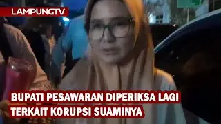 Diperiksa Lagi, Bupati Pesawaran Lupa Jam dan Pertanyaan