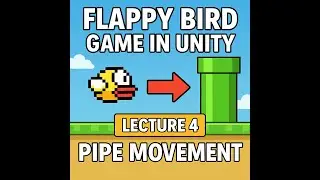 Lecture 4; Flappy Bird Game in Unity  Pipe Movement, Tags & Custom Functions Explained