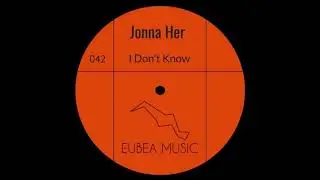 Jonna Her - I Don't Know (Original Mix) [Eubea Music]