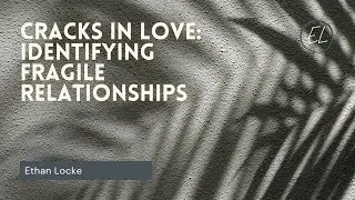 Cracks in Love: Identifying Fragile Relationships
