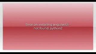 Error on installing angular/cli - not found: python2