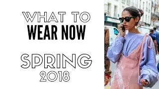 Top 6 Wearable Spring Fashion Trends For 2018 | How To Style