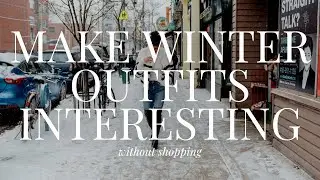 3 Ways to Make Winter Outfits Less Boring :) WITHOUT SHOPPING