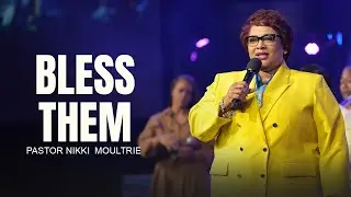 Bless Them | Pastor Nikki Moultrie | 10am