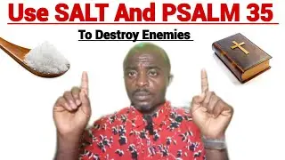 Use SALT And PSALM 35 This Way To Destroy Your Enemies,Cancel DEBT And Negativities.