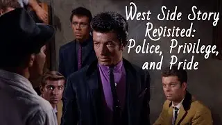 West Side Story Revisited: Police, Privilege, and Pride (Video essay)