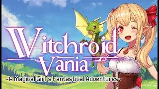 Witchroid Vania: A Magical Girl&rsquo;s Fantastical Adventures | Part 1 | No Commentary