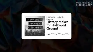 Episode 7: History Makes Hallowed Ground - Moonshine, Murder, and Mayhem Podcast