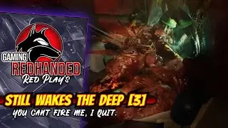 Thats it, i quit! [RedPlays] Still Wakes the Deep [3] Full Playthrough