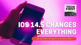 App Annie CEO Ted Krantz on iOS 14.5, adtech consolidation, super apps, and implications of privacy