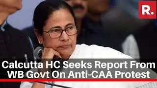 Calcutta HC Seeks A Report From West Bengal Government Over Violence During CAA Protest