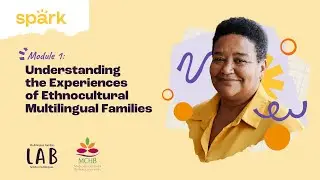 Module 1: Understanding the Experiences of Ethnocultural & Multilingual Families | Spark Guide