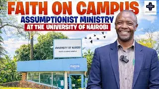 Faith on Campus: Our Assumptionist Mission at the University of Nairobi, Kenya 🇰🇪