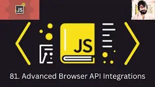 81. JAVASCRIPT : Advanced Browser API Integrations