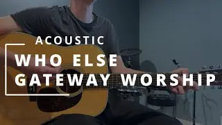 Who Else - Gateway Worship || ACOUSTIC