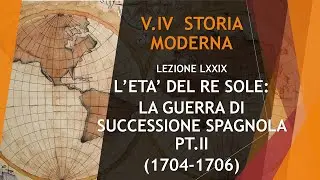 79 L'ETA' DEL RE SOLE: LA GUERRA DI SUCCESSIONE SPAGNOLA PT.II (1704-1706) - VOLUME IV - ST. MODERNA