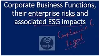 CORPORATE BUSINESS FUNCTION - 06 - COMPLIANCE & LEGAL - ENTERPRISE RISKS & THEIR ESG IMPACTS