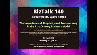 Biz Talk 140 - The Importance of Simplicity & Transparency in 21st Century Business Model -03 Jan 26