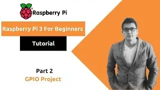 Raspberry Pi 3 GPIO Project For Beginners Part 2