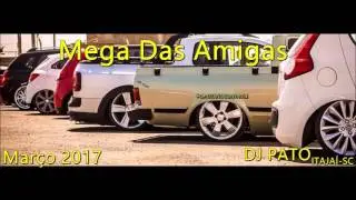 Mega Funk Das Amigas Mar&ccedil;o 2017 (DJ PATO)