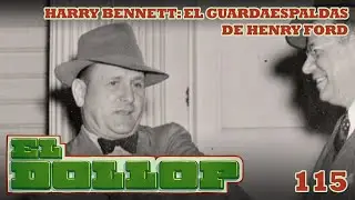 E115: Harry Bennett: El Guardaespaldas de Henry Ford