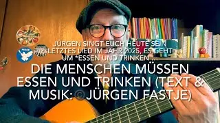 Die Menschen müssen Essen und Trinken (Text & Musik:©️Jürgen Fastje)  gespielt vom Autor persönlich