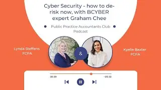 Cyber Security - How To Derisk Now With BCYBER Expert Graham Chee