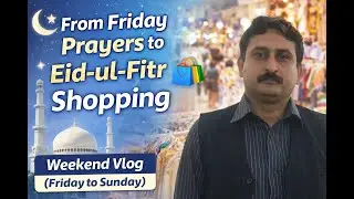 From Friday Prayers to Eid-ul-Fitr Shopping 🛍️ | Weekend Vlog (Friday to Sunday)”
