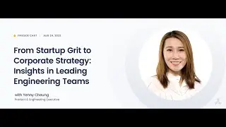 From Startup Grit to Corporate Strategy: Insights in Leading Engineering Teams with Yenny Cheung