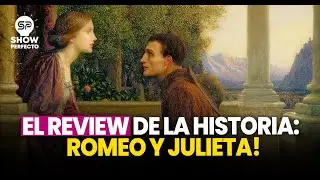 EL REVIEW DE LA HISTORIA: ROMEO Y JULIETA