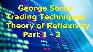 George Soros Trading Strategy Reflexivity Part 1 - 2