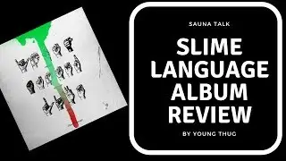 Has Young Thug Fallen Off? Slime Language - Sauna Talk Ep. 4