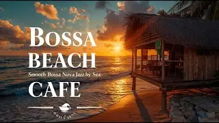 ☕ Bossa Beach Cafe &ndash; 1 Hour Smooth Bossa Nova Jazz by the Sea 🌴 | Relaxing Cafe Music & Ocean Waves