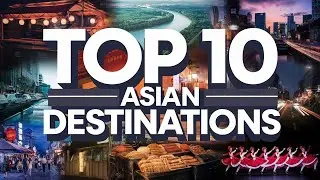 Top 10 Must Visit Destinations in Asia in 2025