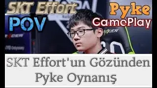SKT Effort'un G&ouml;z&uuml;nden Pyke Oynanış - SKT Effort POV Pyke Gameplay Pro View Point Of View