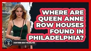 Where Are Queen Anne Row Houses Found In Philadelphia?