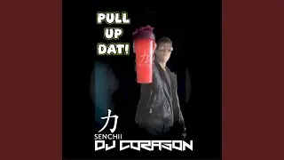 PULL UP DAT! (feat. Senchii Performance)