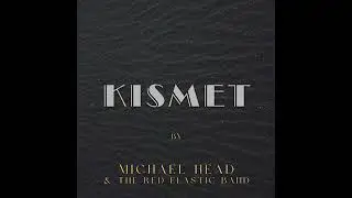 Michael Head & The Red Elastic Band - Kismet (Official Audio)