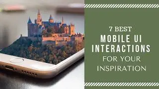7 Best Mobile UI Interactions for Your Inspiration